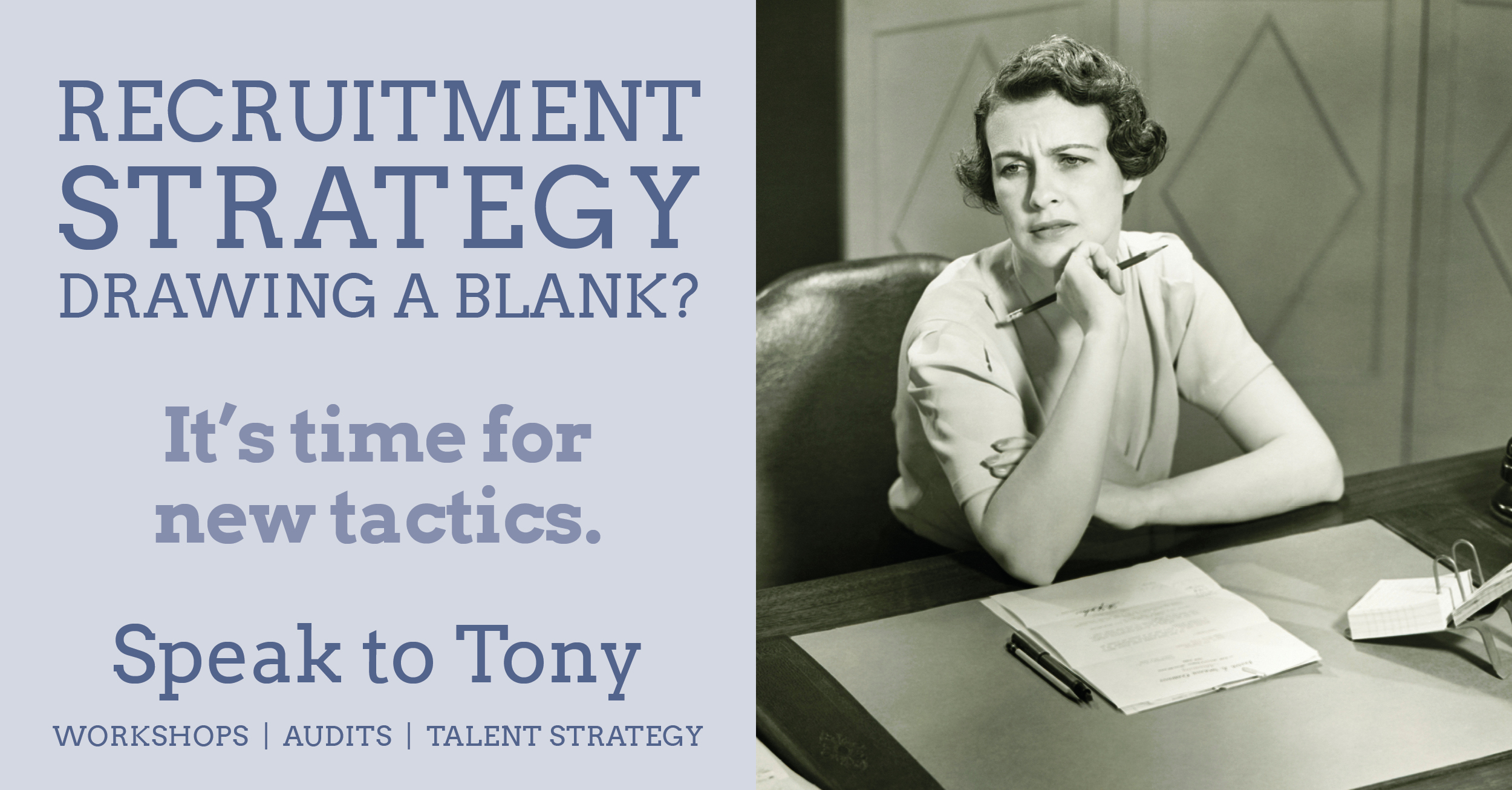 If your recruitment strategy's drawing a blank, speak to Tony